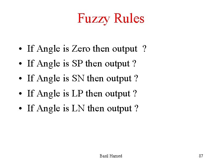 Fuzzy Rules • • • If Angle is Zero then output ? If Angle