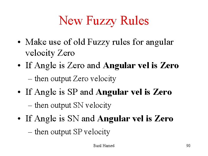 New Fuzzy Rules • Make use of old Fuzzy rules for angular velocity Zero