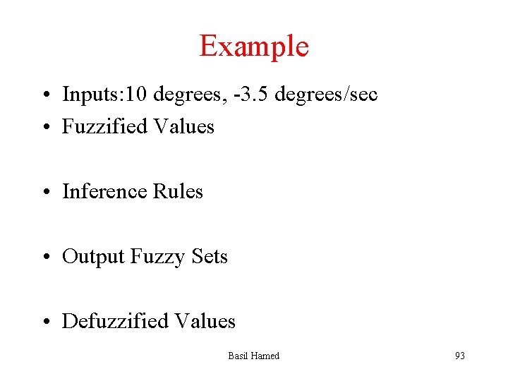 Example • Inputs: 10 degrees, -3. 5 degrees/sec • Fuzzified Values • Inference Rules