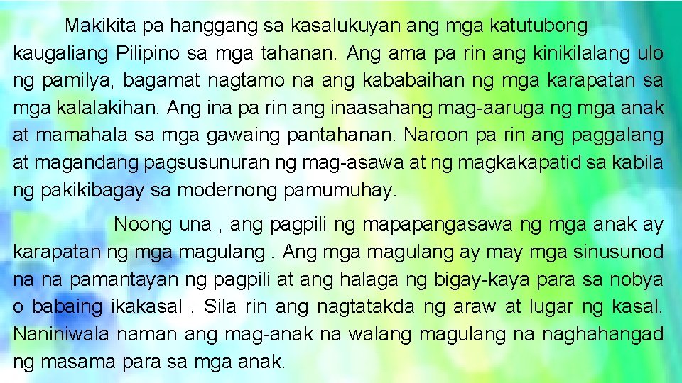 Makikita pa hanggang sa kasalukuyan ang mga katutubong kaugaliang Pilipino sa mga tahanan. Ang