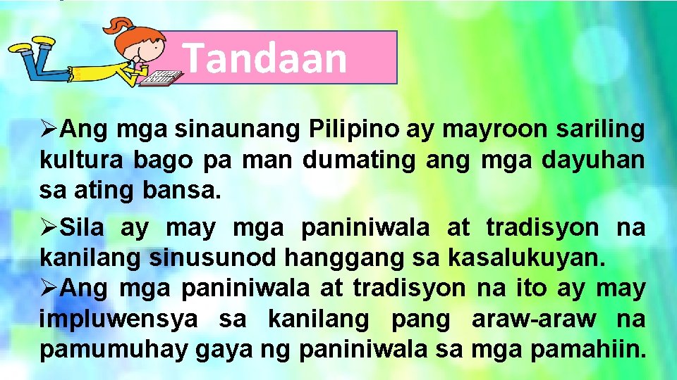 Tandaan ØAng mga sinaunang Pilipino ay mayroon sariling kultura bago pa man dumating ang