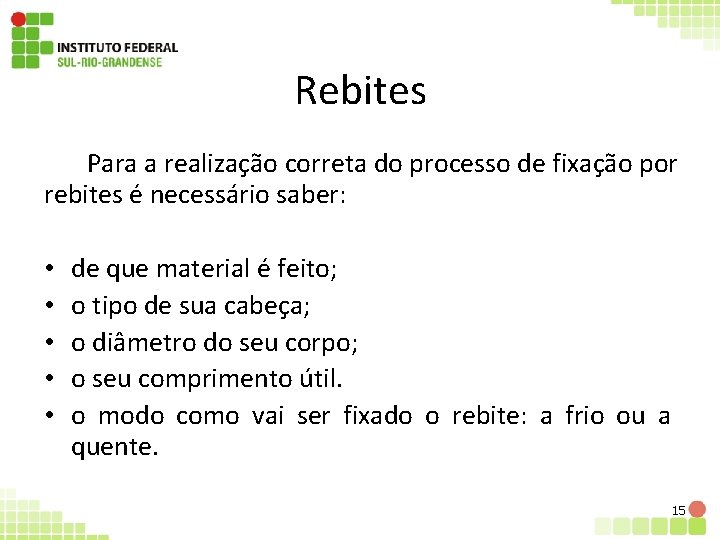 Rebites Para a realização correta do processo de fixação por rebites é necessário saber: