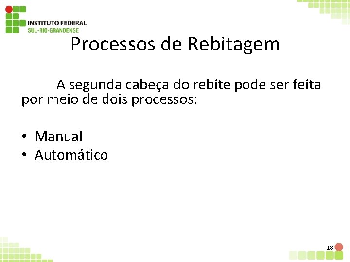 Processos de Rebitagem A segunda cabeça do rebite pode ser feita por meio de