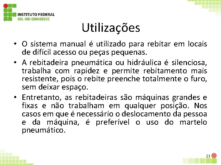 Utilizações • O sistema manual é utilizado para rebitar em locais de difícil acesso