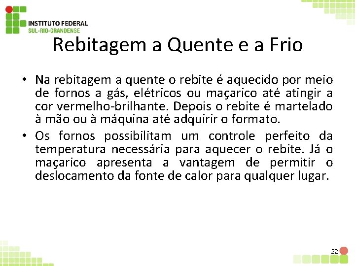 Rebitagem a Quente e a Frio • Na rebitagem a quente o rebite é