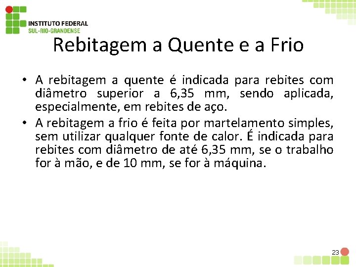 Rebitagem a Quente e a Frio • A rebitagem a quente é indicada para