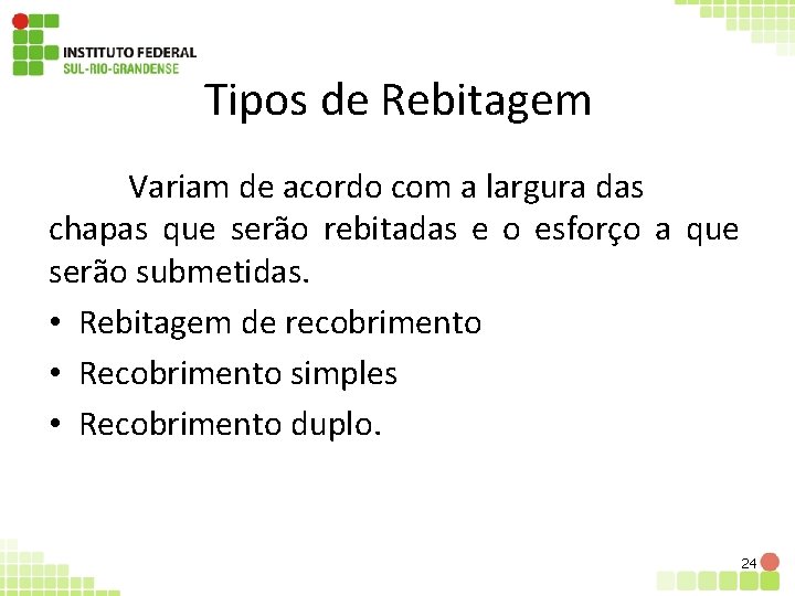 Tipos de Rebitagem Variam de acordo com a largura das chapas que serão rebitadas