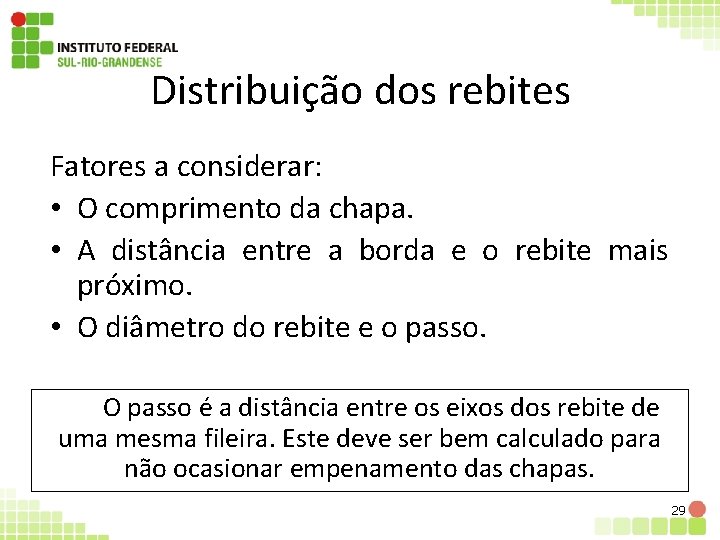 Distribuição dos rebites Fatores a considerar: • O comprimento da chapa. • A distância