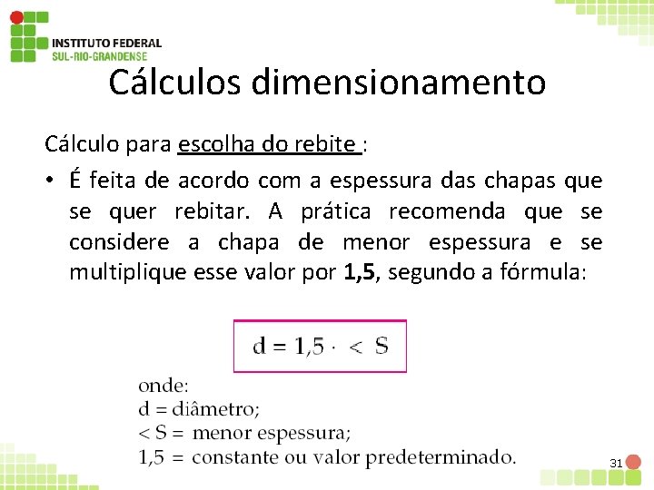 Cálculos dimensionamento Cálculo para escolha do rebite : • É feita de acordo com