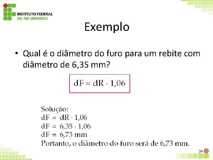 Exemplo • Qual é o diâmetro do furo para um rebite com diâmetro de