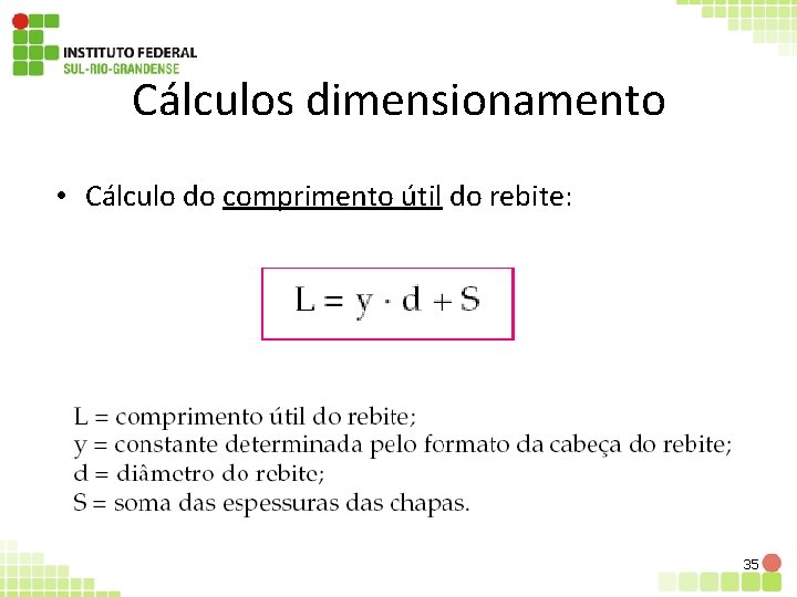 Cálculos dimensionamento • Cálculo do comprimento útil do rebite: 35 