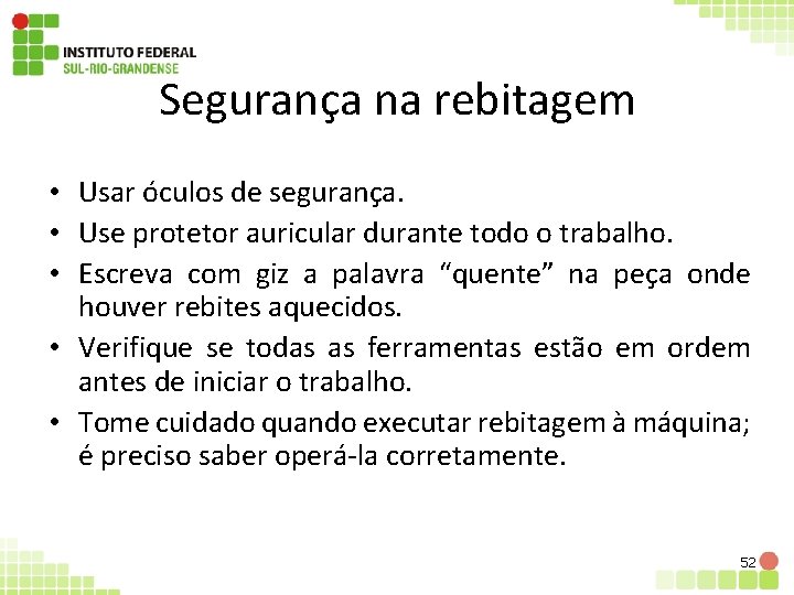 Segurança na rebitagem • Usar óculos de segurança. • Use protetor auricular durante todo