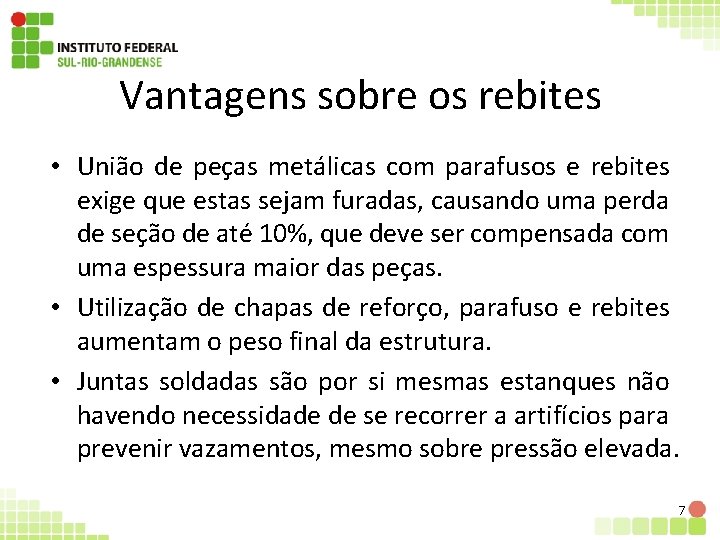 Vantagens sobre os rebites • União de peças metálicas com parafusos e rebites exige