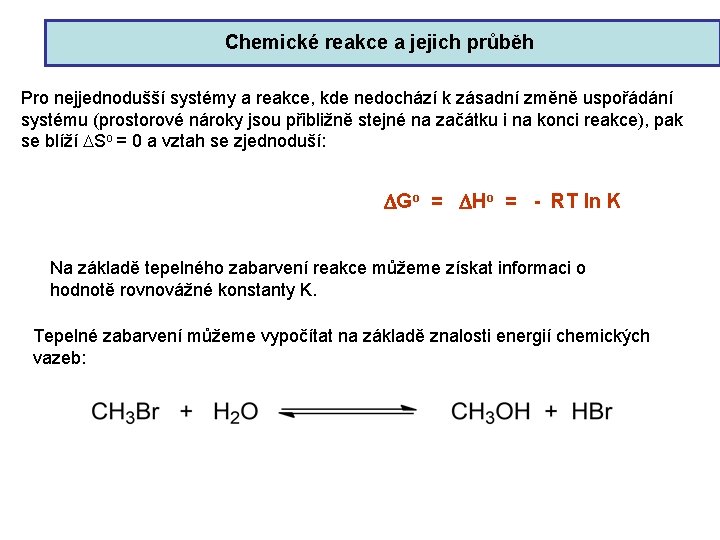 Chemické reakce a jejich průběh Pro nejjednodušší systémy a reakce, kde nedochází k zásadní