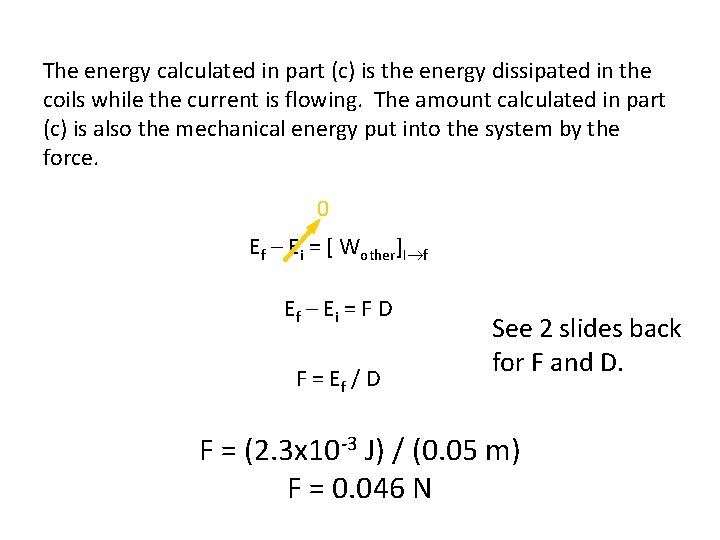 The energy calculated in part (c) is the energy dissipated in the coils while