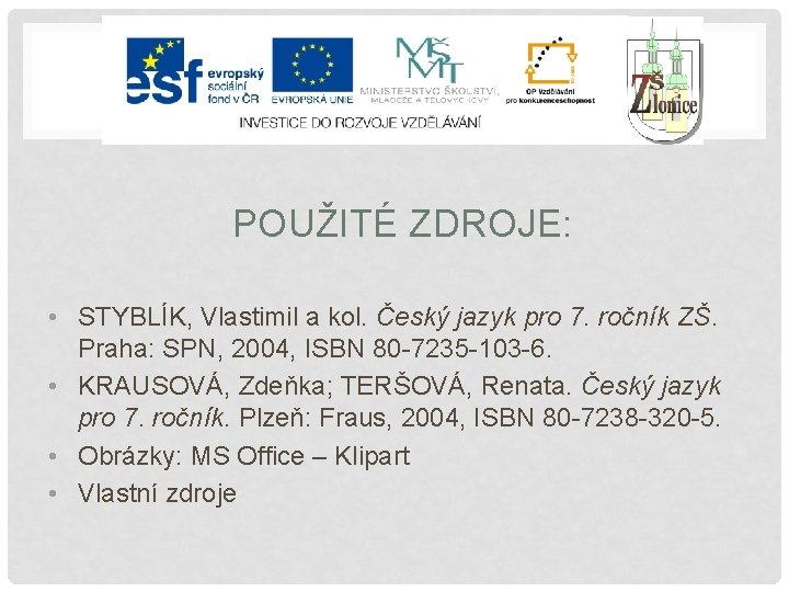 POUŽITÉ ZDROJE: • STYBLÍK, Vlastimil a kol. Český jazyk pro 7. ročník ZŠ. Praha: