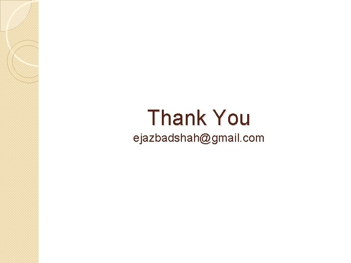 Thank You ejazbadshah@gmail. com Thank You ejazbadshah@gmail. com