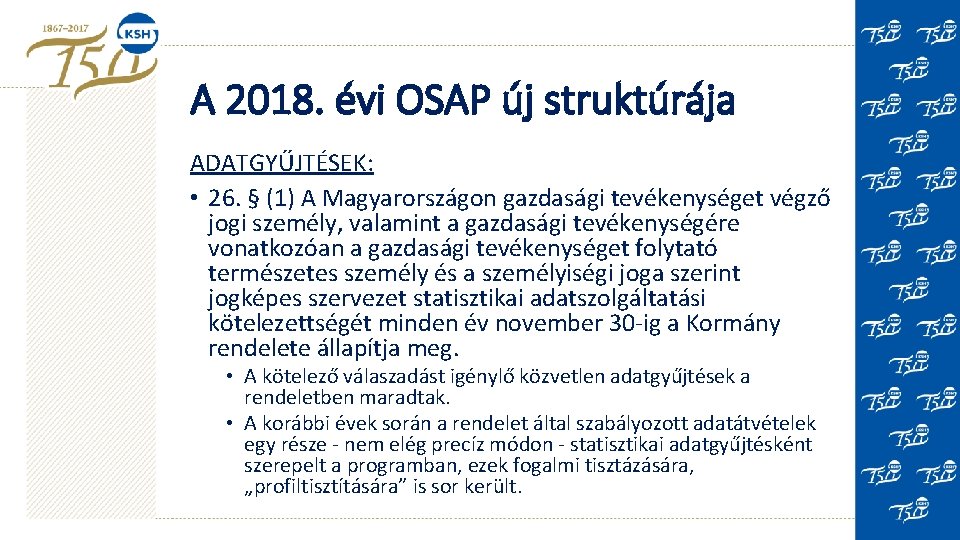 A 2018. évi OSAP új struktúrája ADATGYŰJTÉSEK: • 26. § (1) A Magyarországon gazdasági