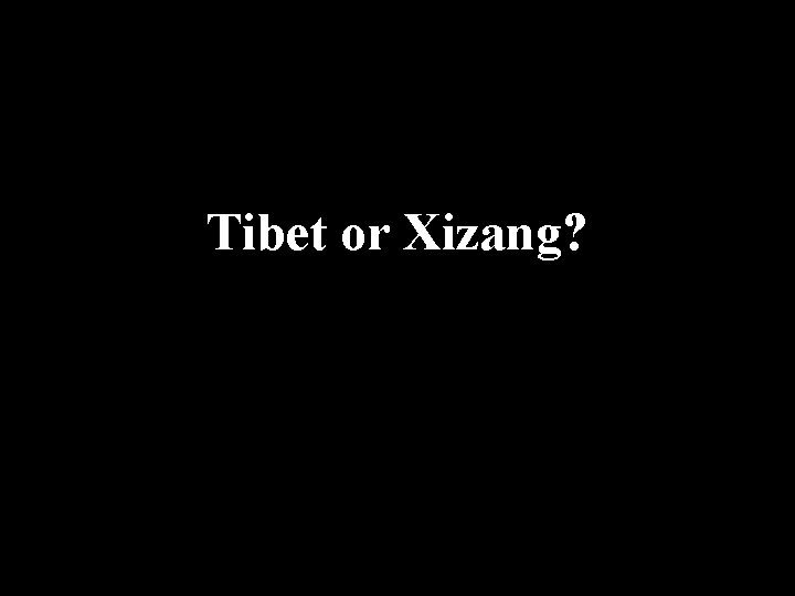 Tibet or Xizang? 