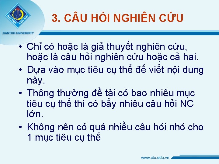 3. C U HỎI NGHIÊN CỨU • Chỉ có hoặc là giả thuyết nghiên