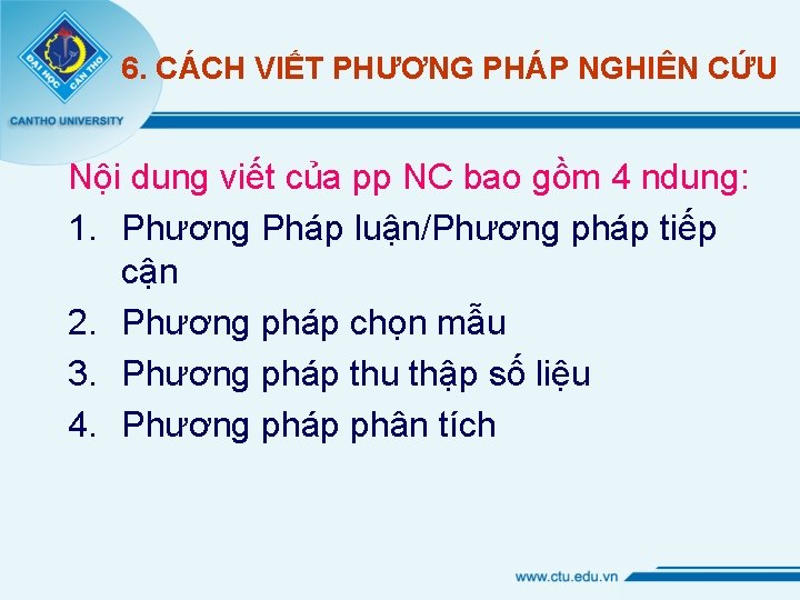 6. CÁCH VIẾT PHƯƠNG PHÁP NGHIÊN CỨU Nội dung viết của pp NC bao