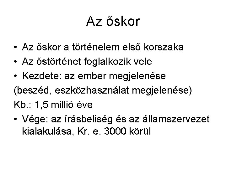 Az őskor • Az őskor a történelem első korszaka • Az őstörténet foglalkozik vele