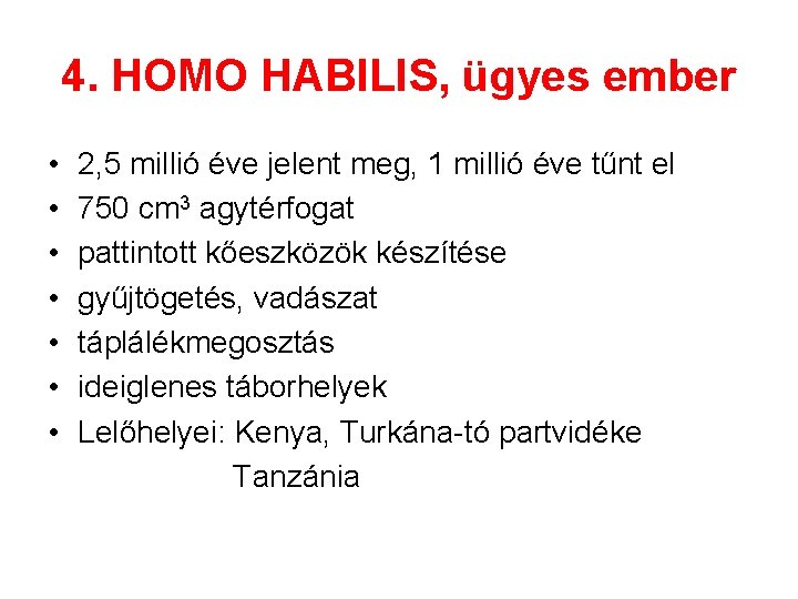 4. HOMO HABILIS, ügyes ember • • 2, 5 millió éve jelent meg, 1
