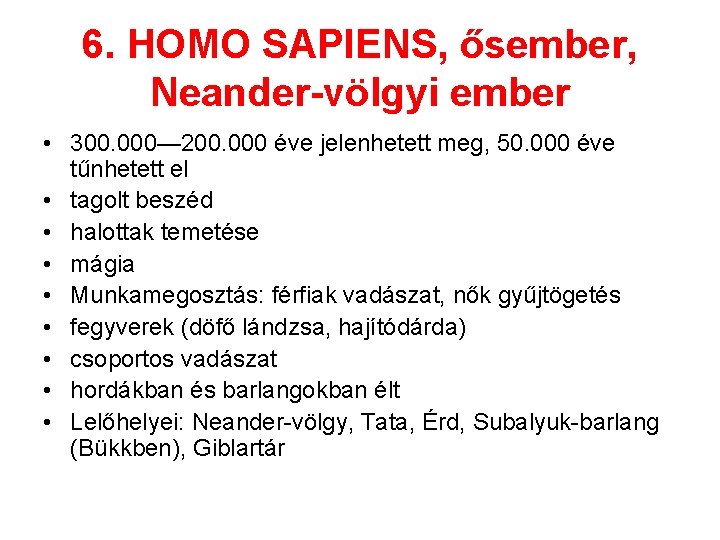 6. HOMO SAPIENS, ősember, Neander-völgyi ember • 300. 000— 200. 000 éve jelenhetett meg,