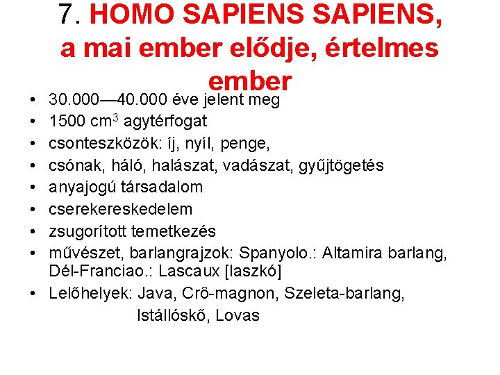  • • 7. HOMO SAPIENS, a mai ember elődje, értelmes ember 30. 000—