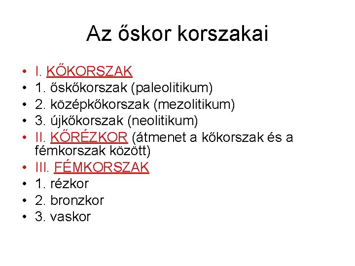 Az őskor korszakai • • • I. KŐKORSZAK 1. őskőkorszak (paleolitikum) 2. középkőkorszak (mezolitikum)