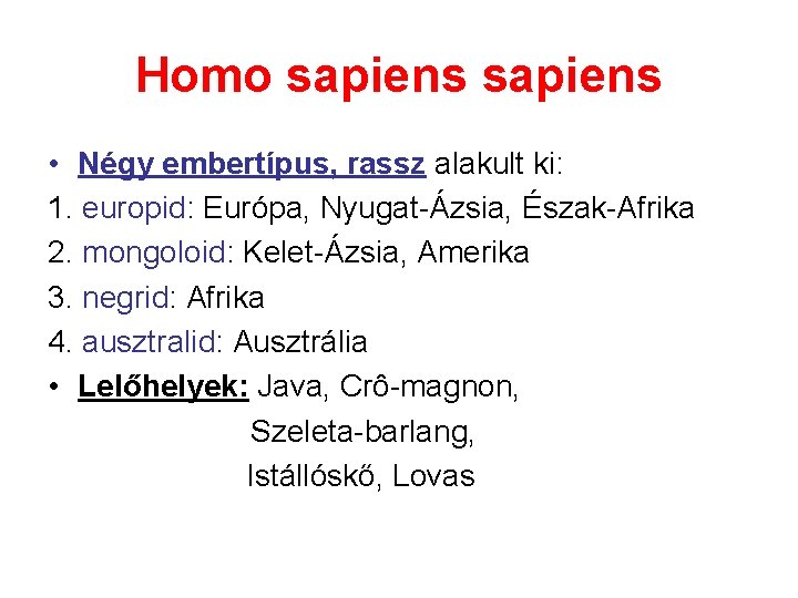 Homo sapiens • Négy embertípus, rassz alakult ki: 1. europid: Európa, Nyugat-Ázsia, Észak-Afrika 2.