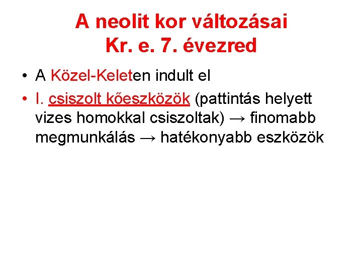 A neolit kor változásai Kr. e. 7. évezred • A Közel-Keleten indult el •