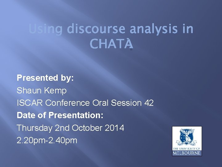 . Presented by: Shaun Kemp ISCAR Conference Oral Session 42 Date of Presentation: Thursday