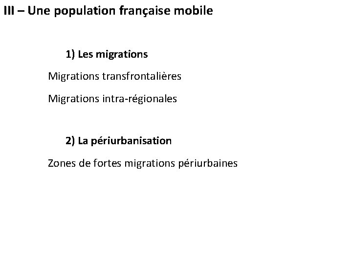 III – Une population française mobile 1) Les migrations Migrations transfrontalières Migrations intra-régionales 2)