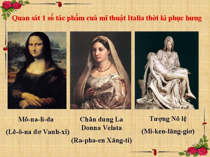 Quan sát 1 số tác phẩm cuả mĩ thuật Italia thời kì phục hưng