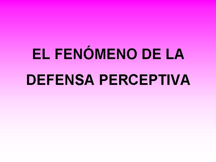 EL FENÓMENO DE LA DEFENSA PERCEPTIVA 
