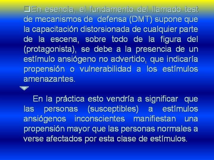 q. En esencia, el fundamento del llamado test de mecanismos de defensa (DMT) supone