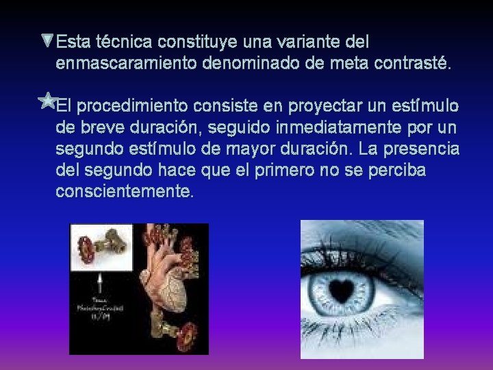 Esta técnica constituye una variante del enmascaramiento denominado de meta contrasté. El procedimiento consiste