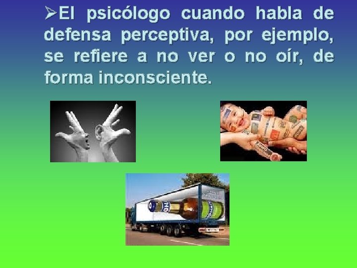 ØEl psicólogo cuando habla de defensa perceptiva, por ejemplo, se refiere a no ver