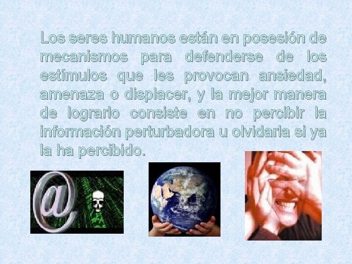 Los seres humanos están en posesión de mecanismos para defenderse de los estímulos que