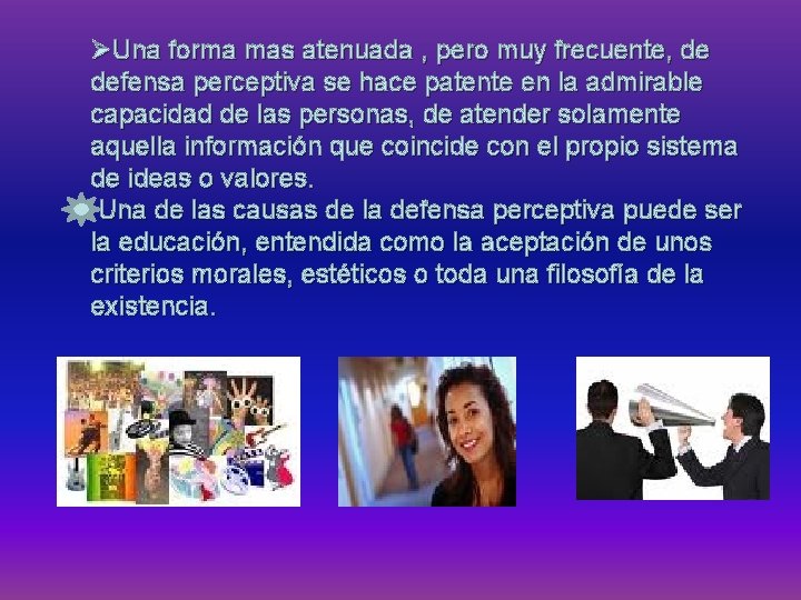 ØUna forma mas atenuada , pero muy frecuente, de defensa perceptiva se hace patente