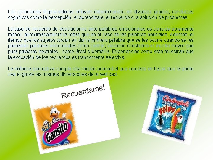 Las emociones displacenteras influyen determinando, en diversos grados, conductas cognitivas como la percepción, el