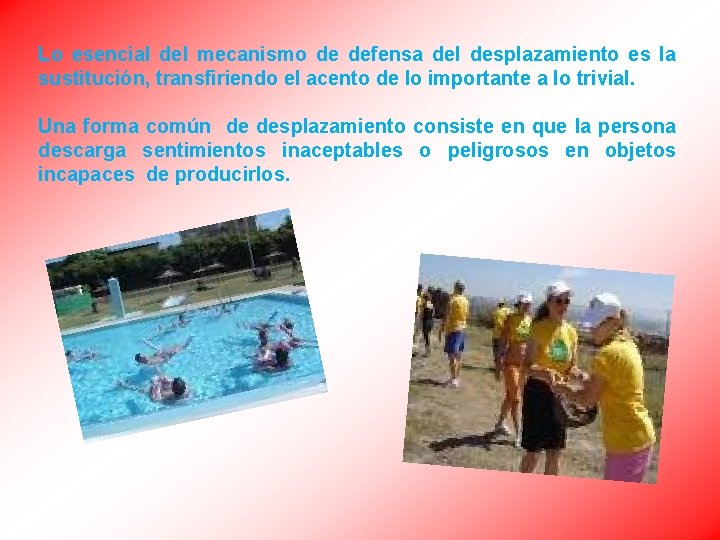 Lo esencial del mecanismo de defensa del desplazamiento es la sustitución, transfiriendo el acento