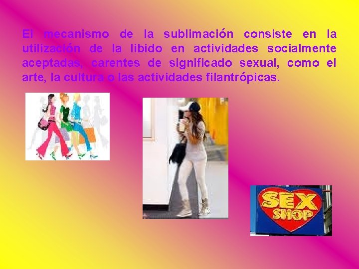 El mecanismo de la sublimación consiste en la utilización de la libido en actividades