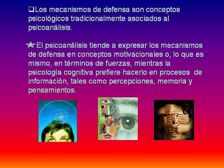 q. Los mecanismos de defensa son conceptos psicológicos tradicionalmente asociados al psicoanálisis. El psicoanálisis