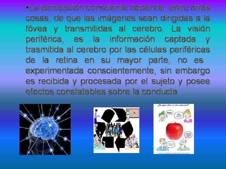  • La percepción consciente depende, entre otras cosas, de que las imágenes sean
