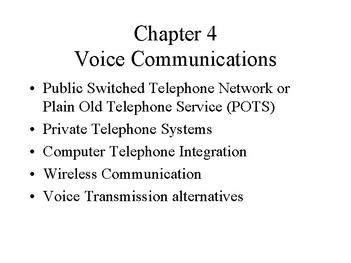 Chapter 4 Voice Communications • Public Switched Telephone Network or Plain Old Telephone Service