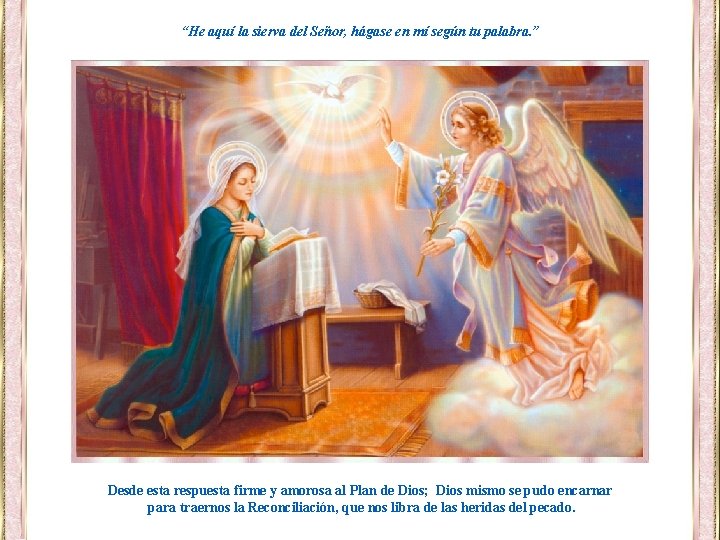 “He aquí la sierva del Señor, hágase en mí según tu palabra. ” Desde