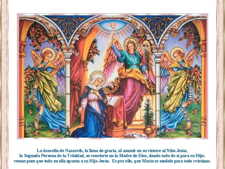 La doncella de Nazareth, la llena de gracia, al asumir en su vientre al