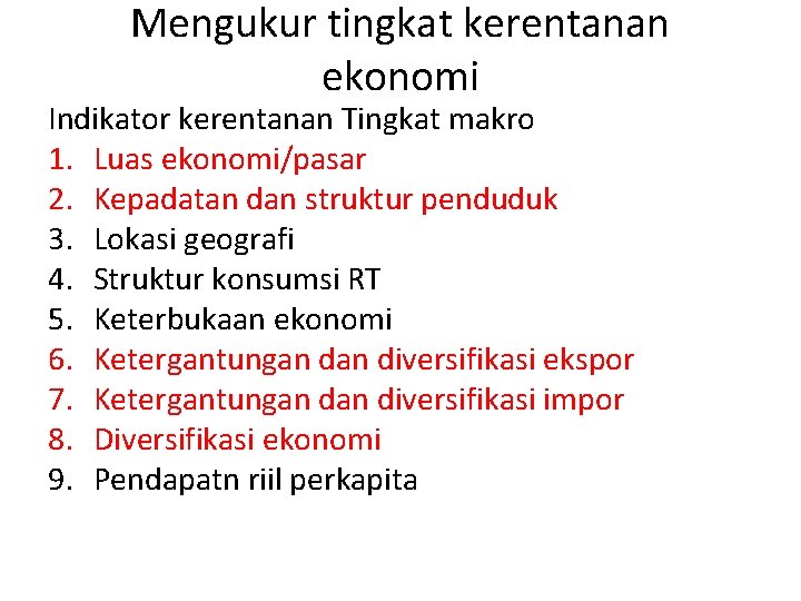 Mengukur tingkat kerentanan ekonomi Indikator kerentanan Tingkat makro 1. Luas ekonomi/pasar 2. Kepadatan dan
